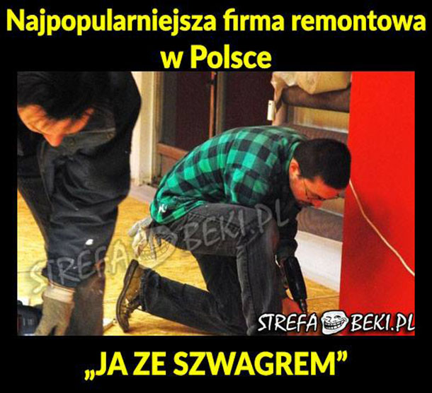 Najpopularniejsza firma remontowa w Polsce :D